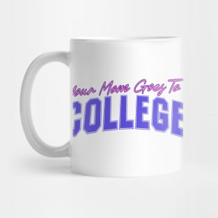 Your Mom Goes To College - Funny Quote Joke by Kip Mug